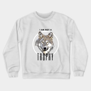 I Am Not a Trophy Wolf Protection Conservation Crewneck Sweatshirt